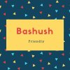Bashush Name Meaning Friendly
