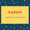 Aqdam Name Meaning Superior To All, Boldest