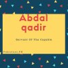 Abdal qadir name meaning Servant Of The Capable.