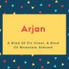 Arjan Name Meaning A Kind Of Fir (tree), A Kind Of Mountain Almond