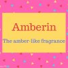 Amberin Name Meaning The amber-like fragrance.
