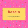 Bazala Name Meaning Generous woman