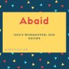 Abaid name meaning God&#039;S Worshipper; God Knows.