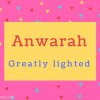 Anwarah Name Meaning Greatly lighted.
