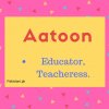 name Aatoon meaning Educator,Teacheress.