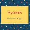 Ayishah Name Meaning Prosperous, Happy