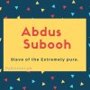 Abdus subooh name Slave of the Extremely pure..