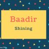 Baadir Name Meaning Shining.