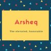 Arsheq Name Meaning The elevated, honorable