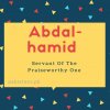 Abdal-hamid name meaningServant Of The Praiseworthy One.