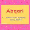 Abqari Name Meaning Multicolored, Ingenious, Genial, Perfect.