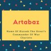 Artabaz Name Meaning Name Of Kurosh The Great&#039;s Commander Of War Chariots