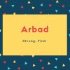 Arbad Name Meaning Strong, Firm