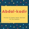 Abdal-kadir name meaning Variant Of Abdul-Qadir- Servant Of The Capable.