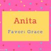 Anita Name Meaning Favor; Grace.