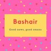Bashair Name Meaning Good news, good omens