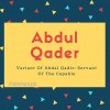 Abdul qader name meaning Variant Of Abdal Qadir- Servant Of The Capable