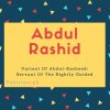 Abdul rashid name meaning Variant Of Abdul-Rasheed- Servant Of The Rightly Guided.