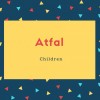 Atfal Name Meaning Children
