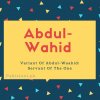 Abdul wahid name meanin g Variant Of Abdul-Waahid- Servant Of The One.