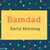 Bamdad Name Meaning Early Morning