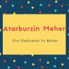 Atarburzin Meher Name Meaning Fire Dedicated To Meher