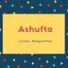 Ashufta Name Meaning Lover, Respectful