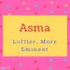 Asma name Meaning Loftier, More Eminent.