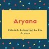 Aryana Name Meaning Related, Belonging To The Aryans