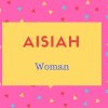 Aisiah Name Meaning Woman.