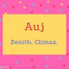 Auj name Meaning Zenith. Climax..