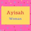 Ayisah name Meaning Woman.