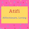 Atifi name Meaning Affectionate, Loving.