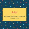 Aini Name Meaning Genuine, Original, Relating To The Eyes