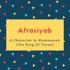 Afrasiyab Name Meaning A Character In Shahnameh (The King Of Turan)