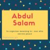 Abdul salam name meaning In nigerian meaning is - one who serves peace.