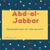 Abd-al-jabbar name meaning Servant Of The Mighty.