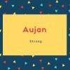 Aujan Name Meaning Strong
