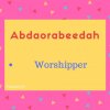 Abdaorabeedah Name Meaning Worshipper.