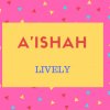A&#039;ishah Name Meaning Lively.