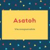 Asatoh Name Meaning Unconquerable