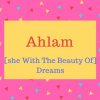 Ahlam name meaning [she With The Beauty Of] Dreams.