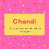 Chandi Name Meaning A precious metal, white wrapper