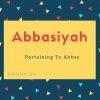 Abbasiyah name meaning Pertaining To Abbas.