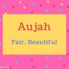 Aujah name Meaning Fair, Beautiful.