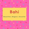 Bahi Name Meaning Beautiful, Elegant, Graceful