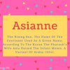 Asianne name Meaning The Rising Sun. The Name Of The Continent Used As A Given Name. According To The Koran The Pharaoh&#039;s Wife Asia Raised The Infant Moses. A Variant Of Aisha- (life)