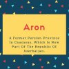 Aron Name Meaning A Former Persian Province In Caucasus, Which Is Now Part Of The Republic Of Azerbaijan