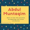 Abdul Muntaqim name meaning Slave of him who punishes wrongdoings and seizes retribution.