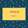 Afandi Name Meaning Mighty